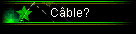 Câble?